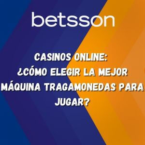 Casinos Online: ¿Cómo elegir la mejor máquina tragamonedas para jugar?