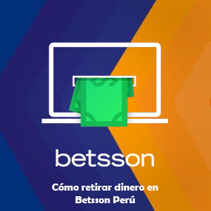 ¿Cómo retirar dinero en Betsson Perú? Una guía detallada para retirar tus ganancias