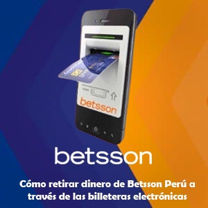 ¿Cómo retirar dinero de Betsson Perú a través de las billeteras electrónicas?