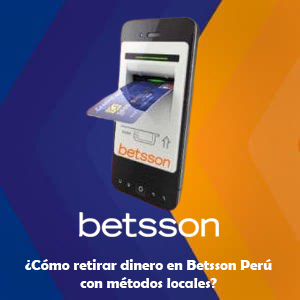 ¿Cómo retirar dinero en Betsson Perú con métodos locales?